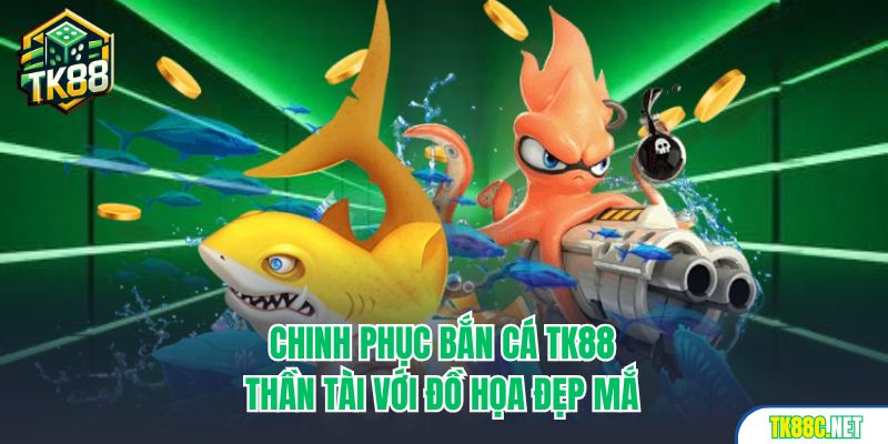 Chinh phục bắn cá TK88 thần tài với đồ họa đẹp mắt