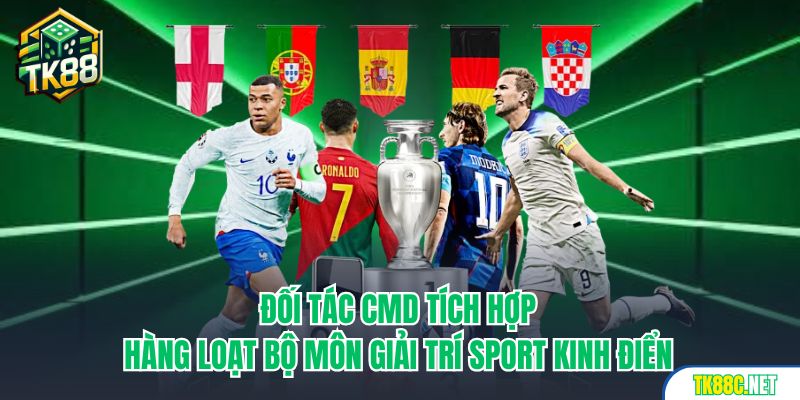 Đối tác CMD tích hợp hàng loạt bộ môn giải trí sport kinh điển
