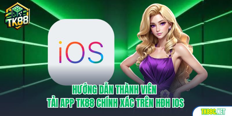 Hướng dẫn thành viên tải app TK88 chính xác trên HĐH iOS
