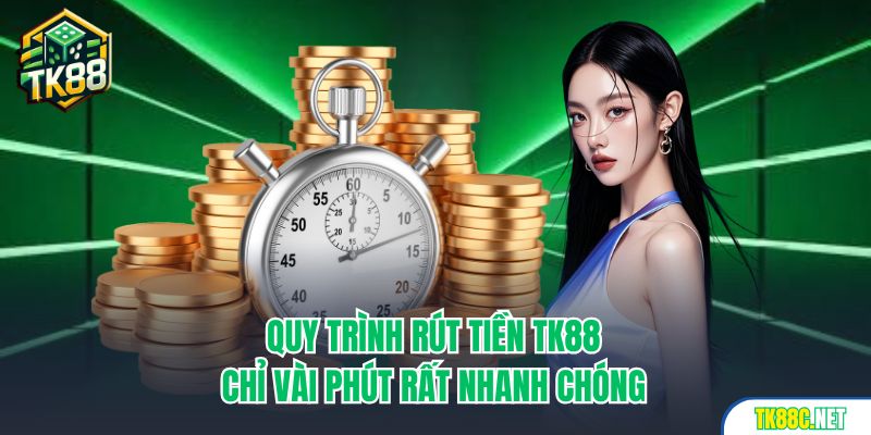 Quy trình rút tiền TK88 chỉ vài phút rất nhanh chóng