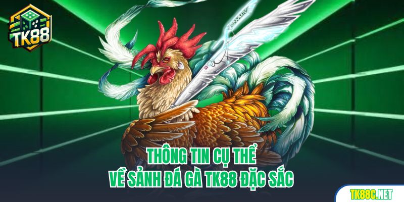 Thông tin cụ thể về sảnh đá gà TK88 đặc sắc